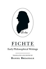 Title: Fichte: Early Philosophical Writings, Author: Johann Gottlieb Fichte