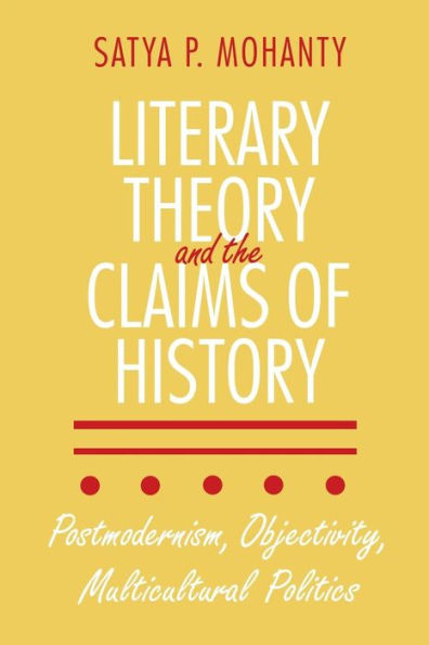 Literary Theory and the Claims of History: Postmodernism, Objectivity, Multicultural Politics