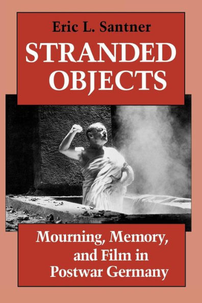 Stranded Objects: Mourning, Memory, and Film Postwar Germany