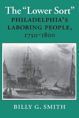 The "Lower Sort": Philadelphia's Laboring People, 1750-1800