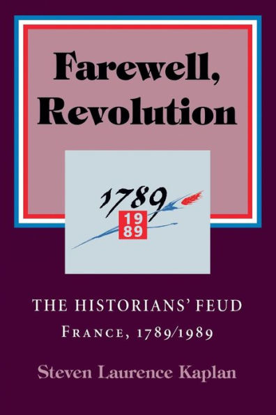 Farewell, Revolution: The Historians' Feud, France, 1789/1989