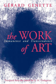 Title: The Work of Art: Immanence and Transcendence / Edition 1, Author: Gerard Genette