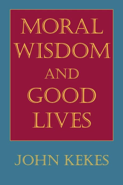 Moral Wisdom and Good Lives / Edition 1