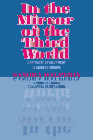 In the Mirror of the Third World: Capitalist Development in Modern Europe / Edition 1