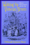 Title: Walking the Victorian Streets: Women, Representation, and the City, Author: Deborah Epstein Nord