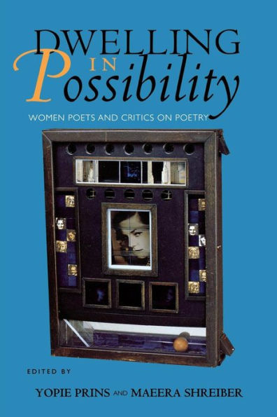 Dwelling in Possibility: Women Poets and Critics on Poetry / Edition 1