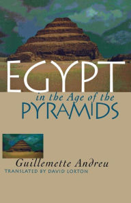 Title: Egypt in the Age of the Pyramids / Edition 1, Author: Guillemette Andreu