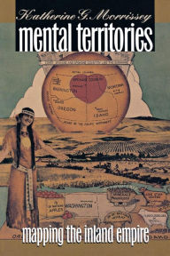 Title: Mental Territories: Mapping the Inland Empire / Edition 1, Author: Katherine G. Morrissey