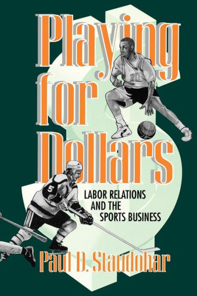 Playing for Dollars: Labor Relations and the Sports Business / Edition 1