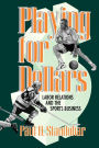 Playing for Dollars: Labor Relations and the Sports Business / Edition 1