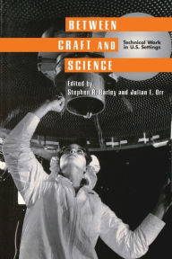 Title: Between Craft and Science: Technical Work in the United States / Edition 1, Author: Stephen R. Barley