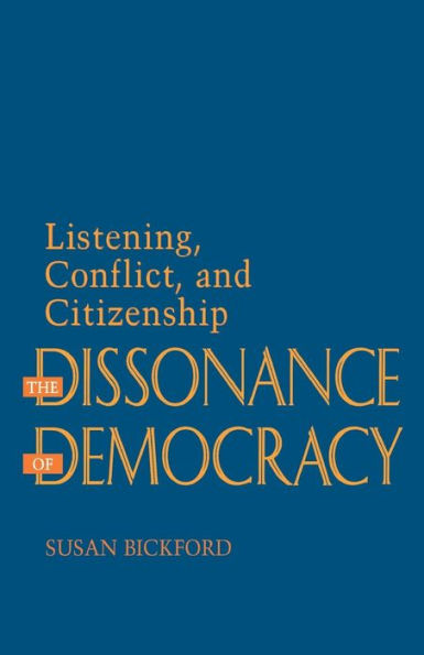 The Dissonance of Democracy: Listening, Conflict, and Citizenship