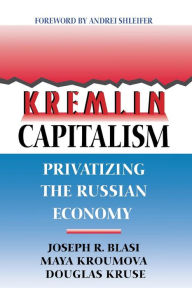 Title: Kremlin Capitalism: Privatizing the Russian Economy / Edition 1, Author: Joseph R. Blasi