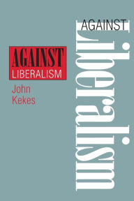 Title: Against Liberalism, Author: John Kekes