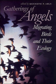 Title: Gatherings of Angels: Migrating Birds and Their Ecology, Author: Kenneth P. Able