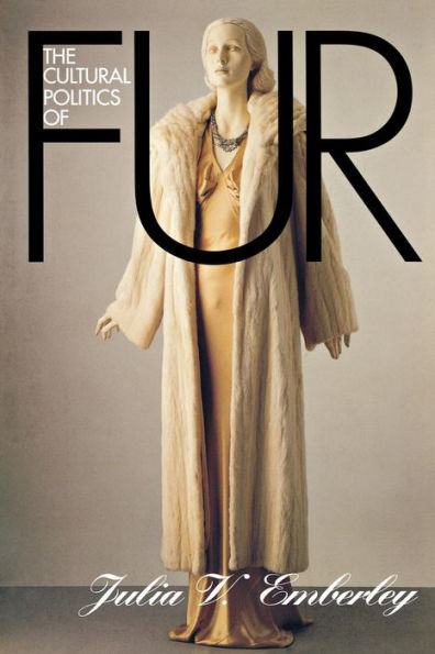 The Cultural Politics of Fur / Edition 1
