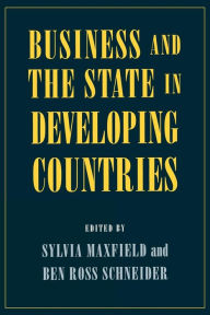 Title: Business and the State in Developing Countries / Edition 1, Author: Sylvia Maxfield