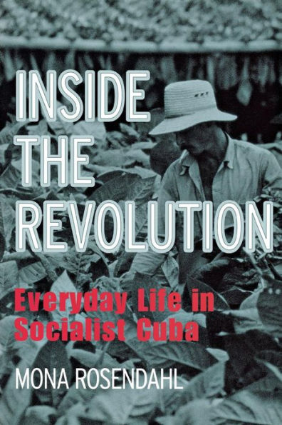 Inside the Revolution: Everyday Life in Socialist Cuba / Edition 1