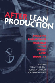 Title: After Lean Production: Evolving Employment Practices in the World Auto Industry / Edition 1, Author: Thomas A. Kochan