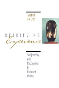 Title: Retrieving Experience: Subjectivity and Recognition in Feminist Politics, Author: Sonia Kruks