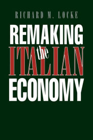 Title: Remaking the Italian Economy, Author: Richard M. Locke