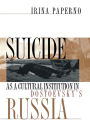 Suicide as a Cultural Institution in Dostoevsky's Russia / Edition 1