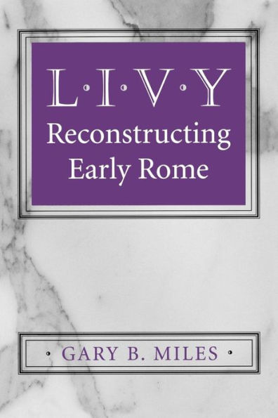 Livy: Reconstructing Early Rome / Edition 1