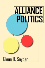 Title: Alliance Politics, Author: Glenn H. Snyder