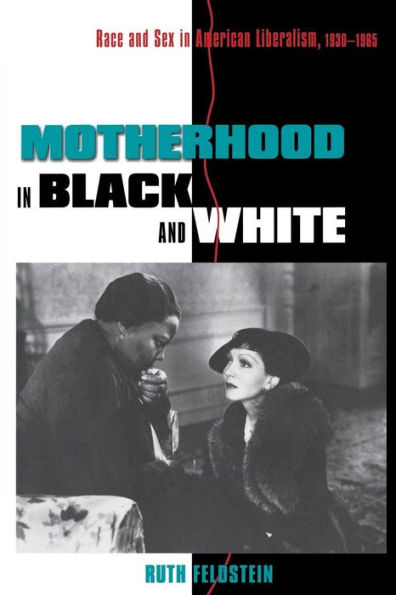 Motherhood in Black and White: Race and Sex in American Liberalism, 1930-1965 / Edition 1