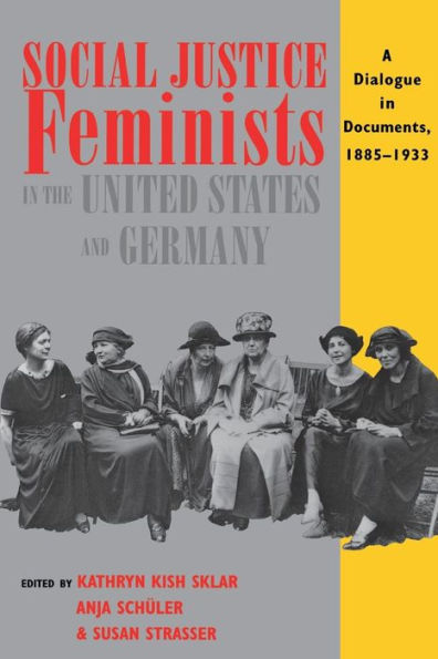 Social Justice Feminists in the United States and Germany: A Dialogue in Documents, 1885-1933