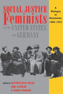 Social Justice Feminists in the United States and Germany: A Dialogue in Documents, 1885-1933