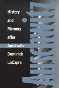 Title: History and Memory after Auschwitz / Edition 1, Author: Dominick LaCapra