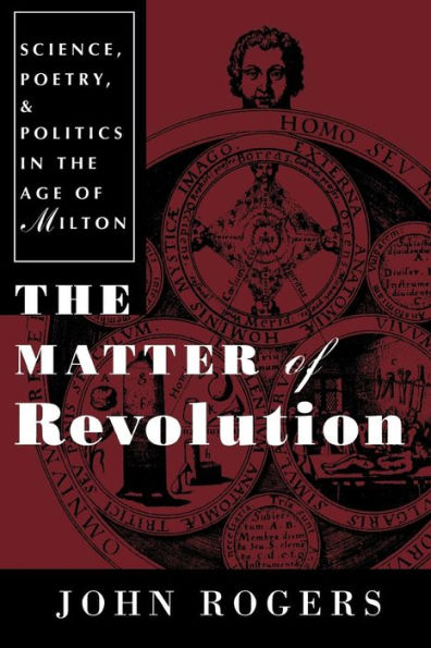 The Matter of Revolution: Science, Poetry, and Politics in the Age of Milton / Edition 1