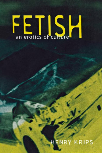 Fetish: An Erotics of Culture