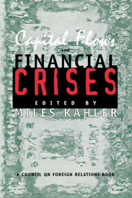 Title: Capital Flows and Financial Crises / Edition 1, Author: Miles Kahler