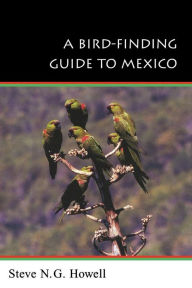 Title: A Bird-Finding Guide to Mexico / Edition 1, Author: Steve N.G. Howell