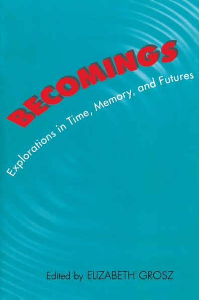 Becomings: Explorations Time, Memory, and Futures