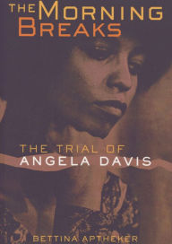 Title: The Morning Breaks: The Trial of Angela Davis / Edition 2, Author: Bettina Aptheker