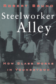 Title: Steelworker Alley: How Class Works in Youngstown, Author: Robert Bruno