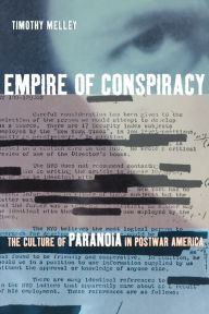 Title: Empire of Conspiracy: The Culture of Paranoia in Postwar America, Author: Timothy Melley