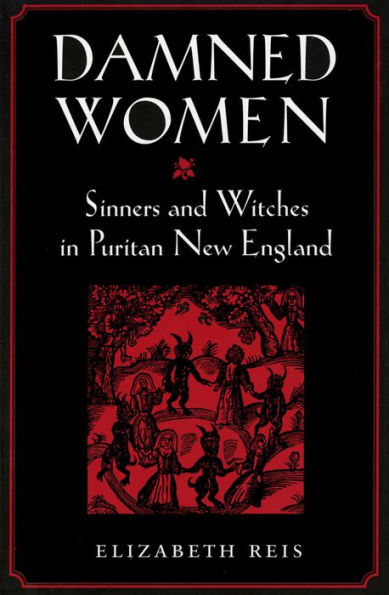 Damned Women: Sinners and Witches in Puritan New England / Edition 1