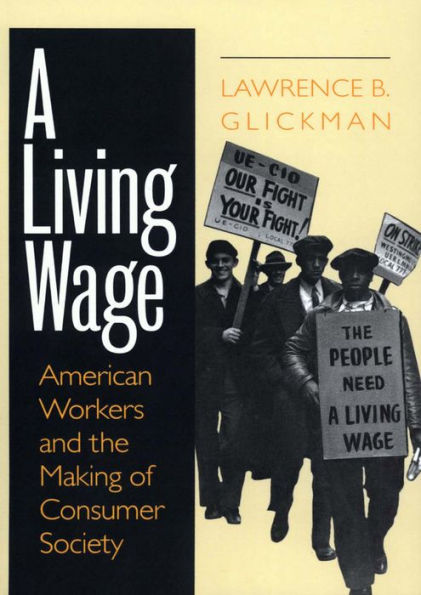 A Living Wage: American Workers and the Making of Consumer Society / Edition 1