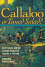 Callaloo or Tossed Salad?: East Indians and the Cultural Politics of Identity in Trinidad / Edition 1