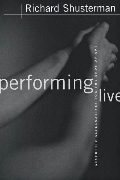 Performing Live: Aesthetic Alternatives for the Ends of Art / Edition 1