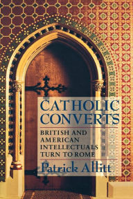 Title: Catholic Converts: British and American Intellectuals Turn to Rome, Author: Patrick Allitt