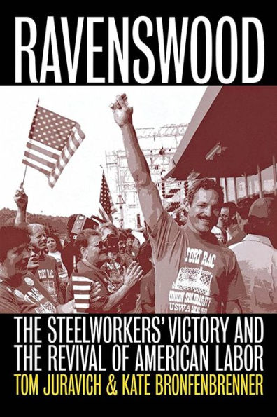 Ravenswood: The Steelworkers' Victory and the Revival of American Labor / Edition 1