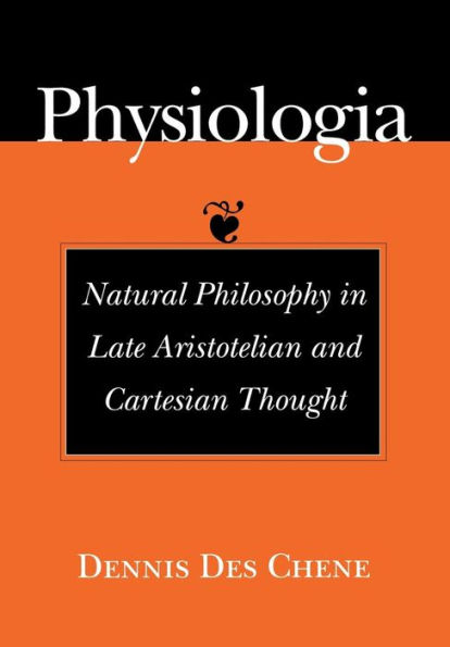 Physiologia: Natural Philosophy Late Aristotelian and Cartesian Thought