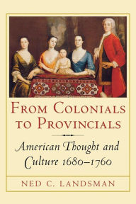 Title: From Colonials to Provincials: American Thought and Culture 1680-1760, Author: Ned  Landsman