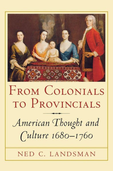 From Colonials to Provincials: American Thought and Culture 1680-1760