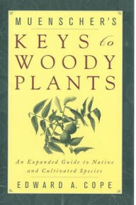 Title: Muenscher's Keys to Woody Plants: An Expanded Guide to Native and Cultivated Species / Edition 1, Author: Edward A. Cope
